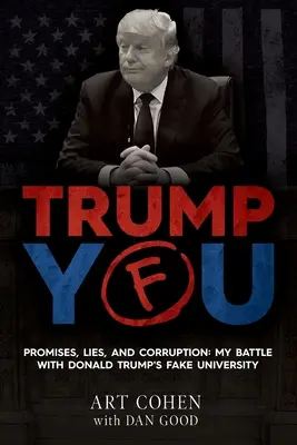 Trump You: Obietnice, kłamstwa i korupcja: Moja walka z fałszywym uniwersytetem Donalda Trumpa - Trump You: Promises, Lies, and Corruption: My Battle with Donald Trump's Fake University