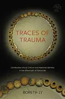 Ślady traumy: Kambodżańska kultura wizualna i tożsamość narodowa w następstwie ludobójstwa - Traces of Trauma: Cambodian Visual Culture and National Identity in the Aftermath of Genocide