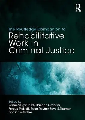 The Routledge Companion to Rehabilitative Work in Criminal Justice (Towarzysz pracy resocjalizacyjnej w wymiarze sprawiedliwości w sprawach karnych) - The Routledge Companion to Rehabilitative Work in Criminal Justice