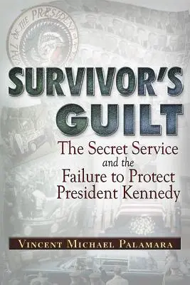 Wina ocalałego: Tajne służby i brak ochrony prezydenta Kennedy'ego - Survivor's Guilt: The Secret Service and the Failure to Protect President Kennedy