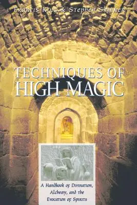 Techniki Wysokiej Magii: Podręcznik wróżbiarstwa, alchemii i przywoływania duchów - Techniques of High Magic: A Handbook of Divination, Alchemy, and the Evocation of Spirits