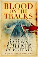 Krew na torach - historia przestępczości kolejowej w Wielkiej Brytanii - Blood on the Tracks - A History of Railway Crime in Britain