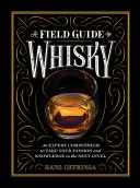 A Field Guide to Whisky: Eksperckie kompendium, które przeniesie Twoją pasję i wiedzę na wyższy poziom - A Field Guide to Whisky: An Expert Compendium to Take Your Passion and Knowledge to the Next Level