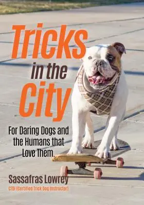 Sztuczki w mieście: Dla odważnych psów i kochających je ludzi (Trick Dog Training Book, Exercise Your Dog) - Tricks in the City: For Daring Dogs and the Humans That Love Them (Trick Dog Training Book, Exercise Your Dog)