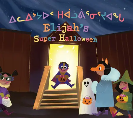 Super Halloween Eliasza: Dwujęzyczne wydanie w języku inuktitut i angielskim - Elijah's Super Halloween: Bilingual Inuktitut and English Edition