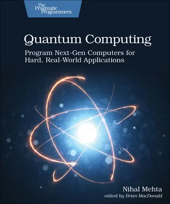 Obliczenia kwantowe: Zaprogramuj komputery nowej generacji do trudnych, rzeczywistych zastosowań - Quantum Computing: Program Next-Gen Computers for Hard, Real-World Applications