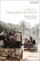 Fragmentacja Libii: Struktura i proces w brutalnym konflikcie - Libya's Fragmentation: Structure and Process in Violent Conflict
