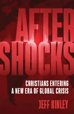 Wstrząsy wtórne: Chrześcijanie wkraczają w nową erę globalnego kryzysu - Aftershocks: Christians Entering a New Era of Global Crisis