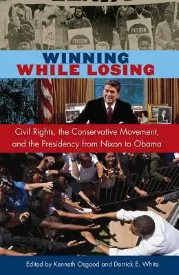 Winning While Losing: Prawa obywatelskie, ruch konserwatywny i prezydentura od Nixona do Obamy - Winning While Losing: Civil Rights, the Conservative Movement and the Presidency from Nixon to Obama