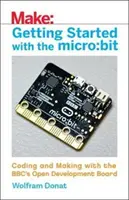 Pierwsze kroki z Micro: Bit: Kodowanie i tworzenie za pomocą otwartej płytki rozwojowej Bbc - Getting Started with the Micro: Bit: Coding and Making with the Bbc's Open Development Board