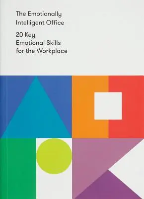 Biuro inteligentne emocjonalnie: 20 kluczowych umiejętności emocjonalnych w miejscu pracy - The Emotionally Intelligent Office: 20 Key Emotional Skills for the Workplace