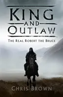 Król i wyjęty spod prawa: Prawdziwy Robert Bruce - King and Outlaw: The Real Robert the Bruce