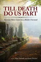 Dopóki śmierć nas nie rozłączy: Amerykańskie cmentarze etniczne jako nieprzekraczalne granice - Till Death Do Us Part: American Ethnic Cemeteries as Borders Uncrossed