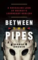 Między rurami: Odkrywcze spojrzenie na legendarnych bramkarzy hokejowych - Between the Pipes: A Revealing Look at Hockey's Legendary Goalies