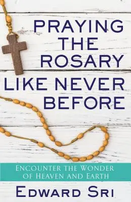 Modlitwa różańcowa jak nigdy dotąd: Poznaj cud nieba i ziemi - Praying the Rosary Like Never Before: Encounter the Wonder of Heaven and Earth