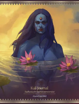 Dziennik Kali: Sadhana dla świętej introwersji - Kali Journal: Sadhana for Sacred Introversion