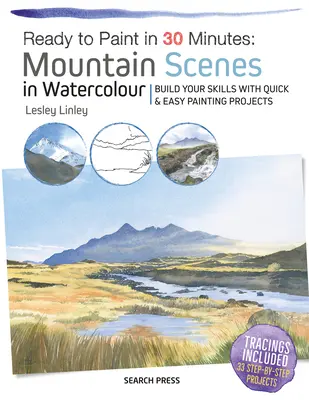 Gotowy do malowania w 30 minut: Sceny górskie w akwareli: Rozwiń swoje umiejętności dzięki szybkim i łatwym projektom malarskim - Ready to Paint in 30 Minutes: Mountain Scenes in Watercolour: Build Your Skills with Quick & Easy Painting Projects