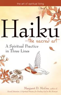 Haiku - święta sztuka: Duchowa praktyka w trzech liniach - Haiku--The Sacred Art: A Spiritual Practice in Three Lines