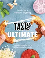 Tasty Ultimate Cookbook - Jak ugotować w zasadzie wszystko, od łatwych posiłków dla jednej osoby po wspaniałe uczty dla przyjaciół - Tasty Ultimate Cookbook - How to cook basically anything, from easy meals for one to brilliant feasts for friends