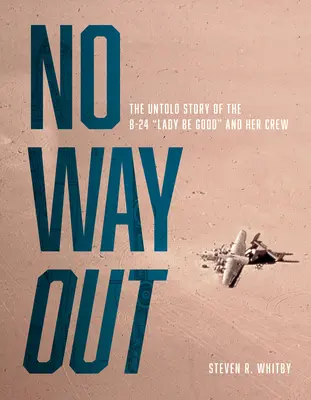 No Way Out: Nieopowiedziana historia B-24 Lady Be Good i jej załogi - No Way Out: The Untold Story of the B-24 Lady Be Good and Her Crews