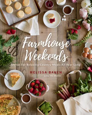 Weekendy na farmie: Menu na relaksujące wiejskie posiłki przez cały rok - Farmhouse Weekends: Menus for Relaxing Country Meals All Year Long