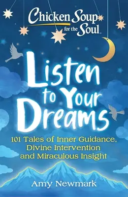 Chicken Soup for the Soul: Listen to Your Dreams: 101 opowieści o wewnętrznym przewodnictwie, boskiej interwencji i cudownej intuicji - Chicken Soup for the Soul: Listen to Your Dreams: 101 Tales of Inner Guidance, Divine Intervention and Miraculous Insight