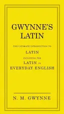 Łacina Gwynne'a: Najlepsze wprowadzenie do łaciny, w tym łacina w codziennym języku angielskim - Gwynne's Latin: The Ultimate Introduction to Latin Including the Latin in Everyday English