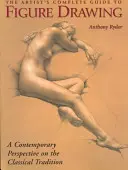 The Artist's Complete Guide to Figure Drawing: Współczesny mistrz ujawnia sekrety rysowania postaci ludzkiej - The Artist's Complete Guide to Figure Drawing: A Contemporary Master Reveals the Secrets of Drawing the Human Form