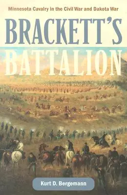 Batalion Bracketta: Kawaleria Minnesoty w wojnie secesyjnej i wojnie z Dakotami - Brackett's Battalion: Minnesota Cavalry in the Civil War and Dakota War