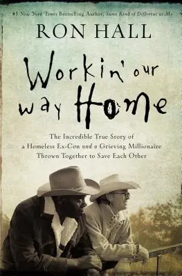 Workin' Our Way Home: Niesamowita prawdziwa historia bezdomnego byłego skazańca i pogrążonego w żałobie milionera, którzy połączyli siły, by ratować siebie nawzajem - Workin' Our Way Home: The Incredible True Story of a Homeless Ex-Con and a Grieving Millionaire Thrown Together to Save Each Other