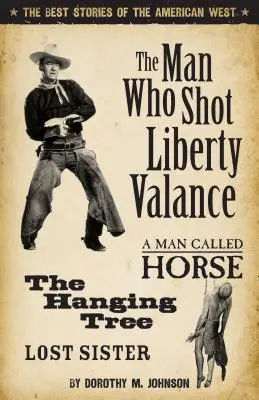 Człowiek, który zastrzelił Liberty Valance'a: Najlepsze historie amerykańskiego Zachodu - The Man Who Shot Liberty Valance: The Best Stories of the American West