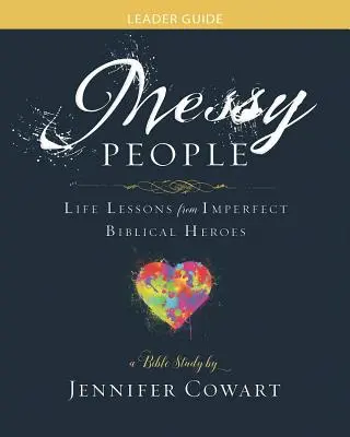 Messy People - Przewodnik dla kobiet do studiowania Biblii: Lekcje życia od niedoskonałych biblijnych bohaterów - Messy People - Women's Bible Study Leader Guide: Life Lessons from Imperfect Biblical Heroes