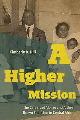 Wyższa misja: Kariera Alonzo i Althei Brown Edmiston w Afryce Środkowej - A Higher Mission: The Careers of Alonzo and Althea Brown Edmiston in Central Africa
