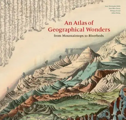 Atlas cudów geograficznych: Od szczytów gór po koryta rzek - An Atlas of Geographical Wonders: From Mountaintops to Riverbeds