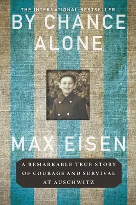 By Chance Alone: Niezwykła prawdziwa historia odwagi i przetrwania w Auschwitz - By Chance Alone: A Remarkable True Story of Courage and Survival at Auschwitz