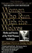 Kobiety, które biegają z wilkami: Mity i opowieści o archetypie dzikiej kobiety - Women Who Run with the Wolves: Myths and Stories of the Wild Woman Archetype