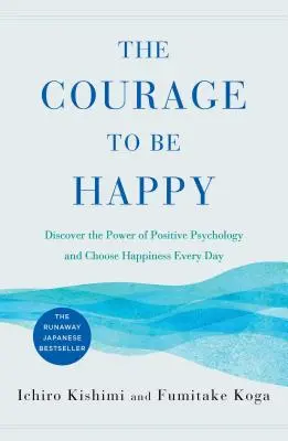 Odwaga bycia szczęśliwym: Odkryj moc psychologii pozytywnej i wybierz szczęście każdego dnia - The Courage to Be Happy: Discover the Power of Positive Psychology and Choose Happiness Every Day