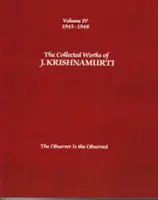 Dzieła zebrane J. Krishnamurtiego, tom IV: 1945-1948: Obserwator jest obserwowanym - The Collected Works of J. Krishnamurti, Volume IV: 1945-1948: The Observer Is the Observed