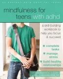 Uważność dla nastolatków z ADHD: Podręcznik budowania umiejętności, który pomoże ci się skupić i odnieść sukces - Mindfulness for Teens with ADHD: A Skill-Building Workbook to Help You Focus and Succeed