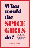 Co by zrobiły Spice Girls? Jak dorastała generacja Girl Power - What Would the Spice Girls Do?: How the Girl Power Generation Grew Up