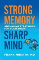 Silna pamięć, ostry umysł: Strategie przeciwdziałające starzeniu się mózgu - Strong Memory, Sharp Mind: Anti-Aging Strategies for Your Brain