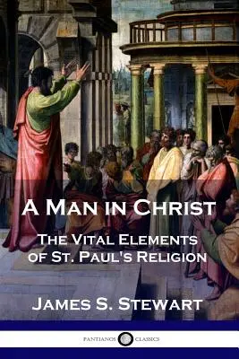 Człowiek w Chrystusie: Istotne elementy religii św. Pawła - A Man in Christ: The Vital Elements of St. Paul's Religion