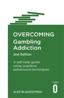 Przezwyciężanie uzależnienia od hazardu, wydanie 2: Przewodnik samopomocy wykorzystujący techniki poznawczo-behawioralne - Overcoming Gambling Addiction, 2nd Edition: A Self-Help Guide Using Cognitive Behavioural Techniques