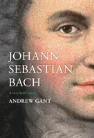 Johann Sebastian Bach: bardzo krótka historia - Johann Sebastian Bach: A Very Brief History