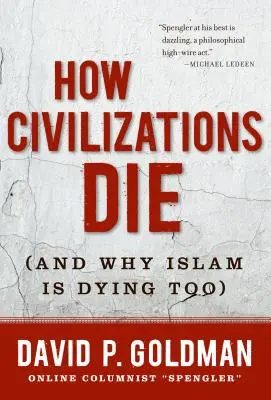 Jak umierają cywilizacje: (i dlaczego islam też umiera) - How Civilizations Die: (And Why Islam Is Dying Too)