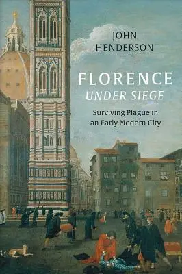 Florencja w oblężeniu: przetrwanie zarazy we wczesnonowożytnym mieście - Florence Under Siege: Surviving Plague in an Early Modern City