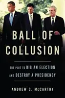 Ball of Collusion: Plan sfałszowania wyborów i zniszczenia prezydentury - Ball of Collusion: The Plot to Rig an Election and Destroy a Presidency
