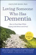 Kochając kogoś z demencją: jak znaleźć nadzieję, radząc sobie ze stresem i żałobą - Loving Someone Who Has Dementia: How to Find Hope While Coping with Stress and Grief