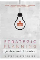 Planowanie strategiczne dla bibliotek akademickich - przewodnik krok po kroku - Strategic Planning for Academic Libraries - A Step-by-Step Guide