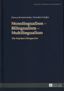 Jednojęzyczność - dwujęzyczność - wielojęzyczność: Perspektywa nauczyciela - Monolingualism - Bilingualism - Multilingualism: The Teacher's Perspective